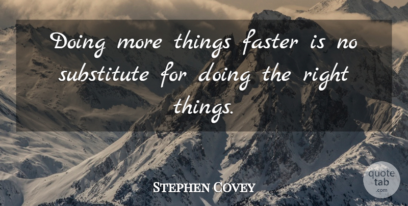 Stephen Covey Quote About Time Management, Substitutes, Faster: Doing More Things Faster Is...