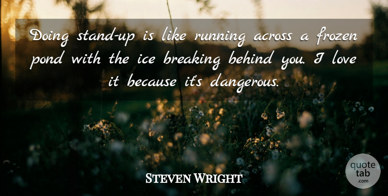 Steven Wright Quote About Running, Ice, Frozen: Doing Stand Up Is Like...
