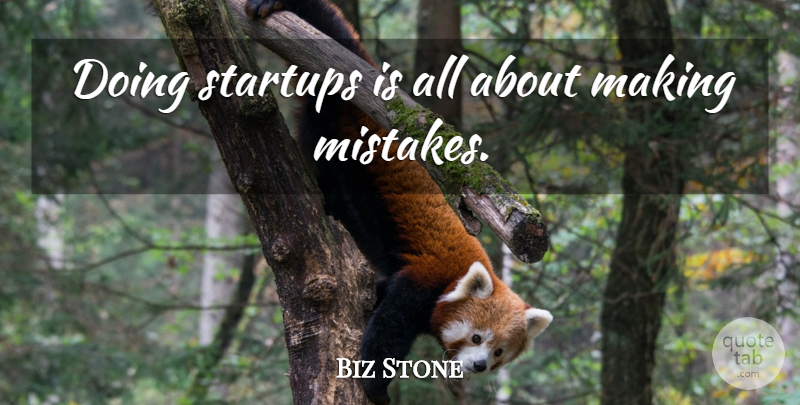 Biz Stone Quote About Mistake, Making Mistakes: Doing Startups Is All About...