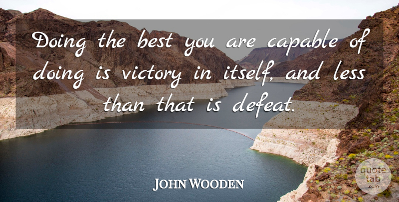John Wooden Quote About Basketball, Victory, Defeat: Doing The Best You Are...
