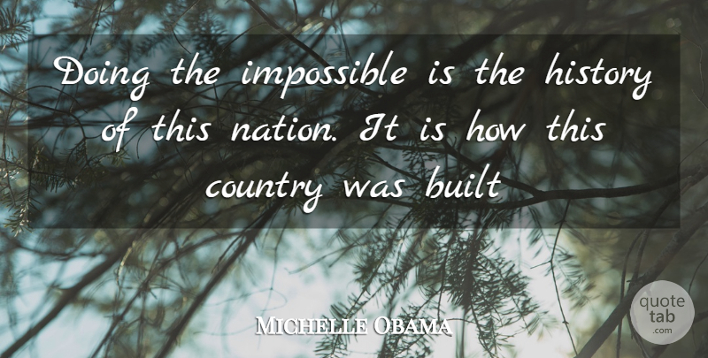Michelle Obama Quote About Country, Impossible, Nations: Doing The Impossible Is The...