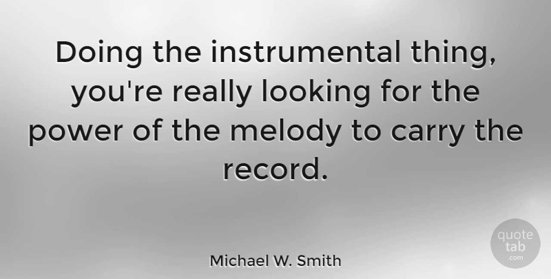 Michael W. Smith Quote About Records, Melody: Doing The Instrumental Thing Youre...