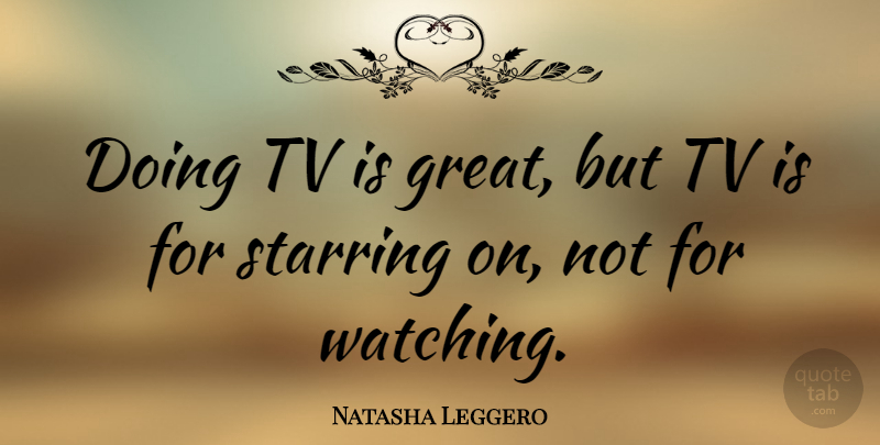 Natasha Leggero Quote About Tvs: Doing Tv Is Great But...