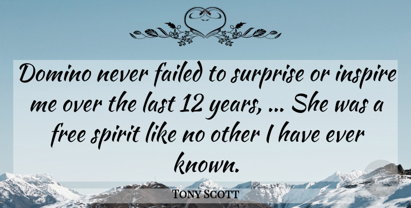 Tony Scott Quote About Domino, Failed, Free, Inspire, Last: Domino Never Failed To Surprise...