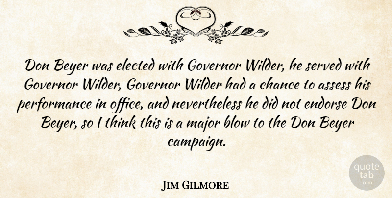 Jim Gilmore Quote About Assess, Blow, Chance, Elected, Endorse: Don Beyer Was Elected With...