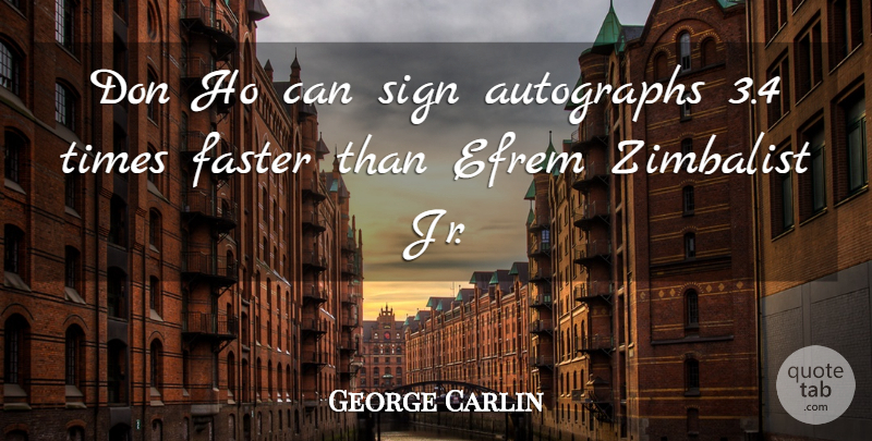 George Carlin Quote About Stupid, People, Faster: Don Ho Can Sign Autographs...