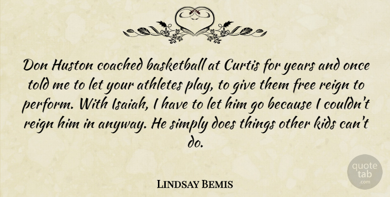 Lindsay Bemis Quote About Athletes, Basketball, Coached, Free, Kids: Don Huston Coached Basketball At...