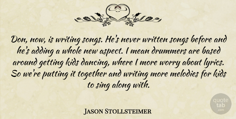 Jason Stollsteimer Quote About Adding, Along, Based, Drummers, Kids: Don Now Is Writing Songs...