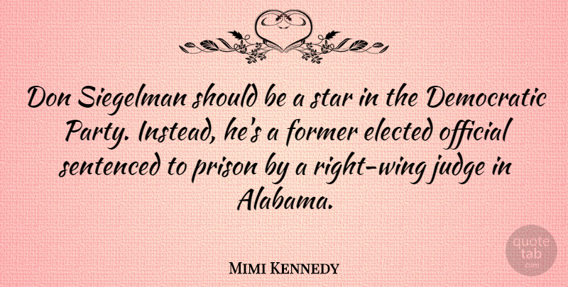 Mimi Kennedy Quote About Democratic, Elected, Former, Official, Sentenced: Don Siegelman Should Be A...