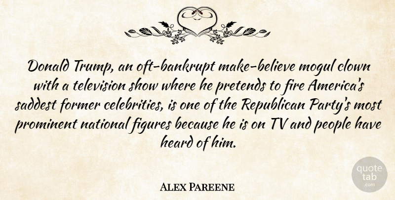 Alex Pareene Quote About Clown, Donald, Figures, Fire, Former: Donald Trump An Oft Bankrupt...