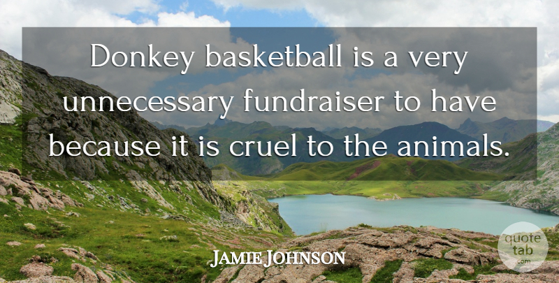 Jamie Johnson Quote About Basketball, Cruel, Donkey: Donkey Basketball Is A Very...