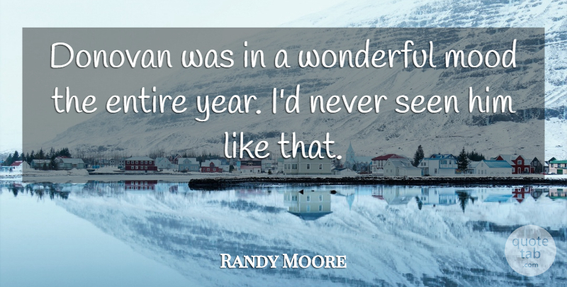 Randy Moore Quote About Entire, Mood, Seen, Wonderful: Donovan Was In A Wonderful...