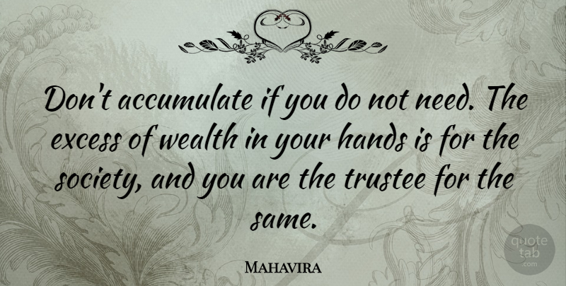 Mahavira Quote About Accumulate, Excess, Society: Dont Accumulate If You Do...