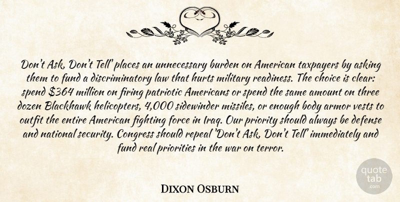 Dixon Osburn Quote About Amount, Armor, Asking, Body, Burden: Dont Ask Dont Tell Places...