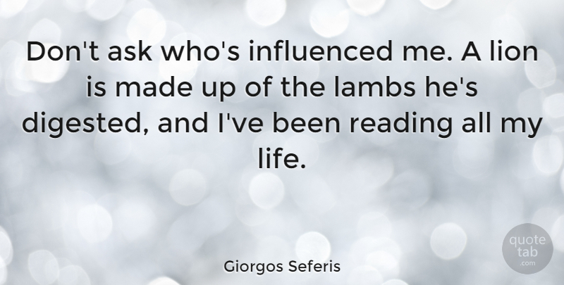 Giorgos Seferis Quote About Ask, Greek Poet, Influenced, Lambs, Lion: Dont Ask Whos Influenced Me...