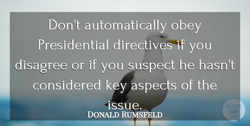 Donald Rumsfeld Quote About Issues, Keys, Presidential: Dont Automatically Obey Presidential Directives...