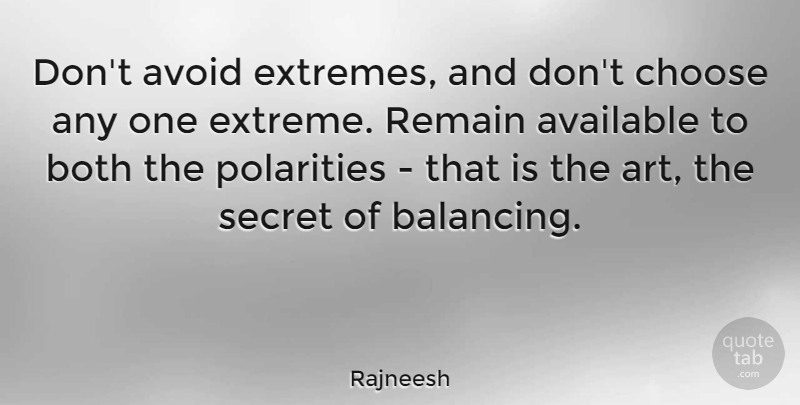 Rajneesh Quote About Art, Available, Avoid, Both, Remain: Dont Avoid Extremes And Dont...