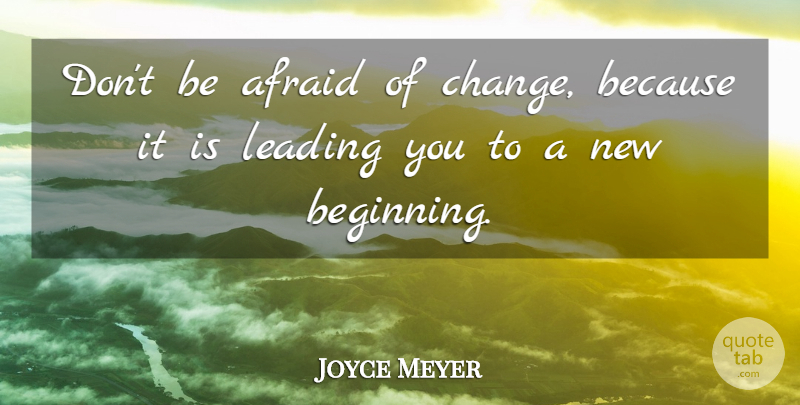 Joyce Meyer Quote About Life, Change, New Beginnings: Dont Be Afraid Of Change...