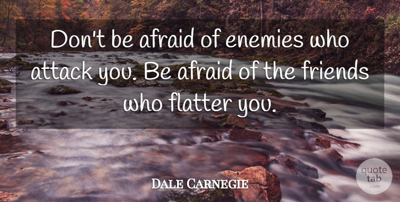 Dale Carnegie Quote About Inspirational, Life, People: Dont Be Afraid Of Enemies...