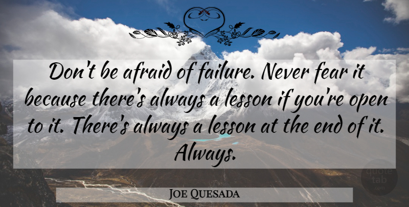 Joe Quesada Quote About Lessons, Ends, Never Fear: Dont Be Afraid Of Failure...