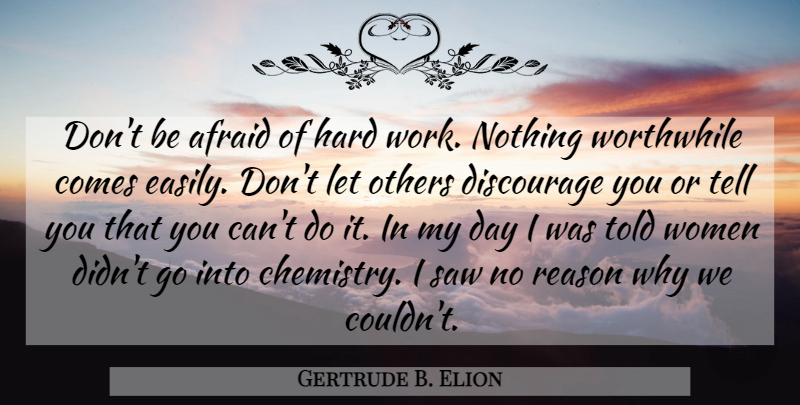 Gertrude B. Elion Quote About Hard Work, Saws, Reason Why: Dont Be Afraid Of Hard...
