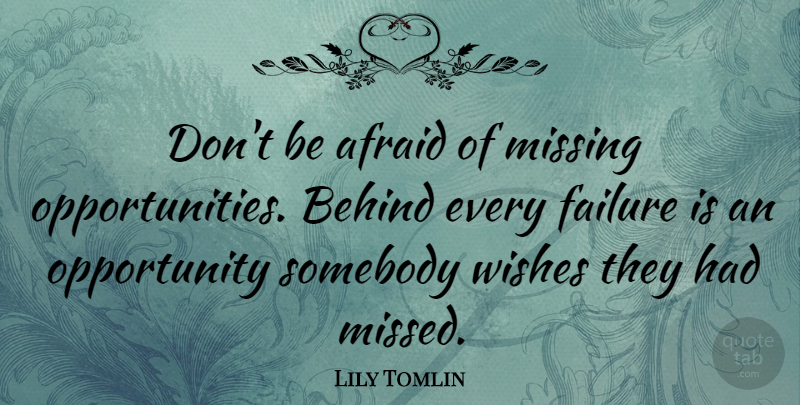 Lily Tomlin Quote About Inspiring, Failure, Fall: Dont Be Afraid Of Missing...