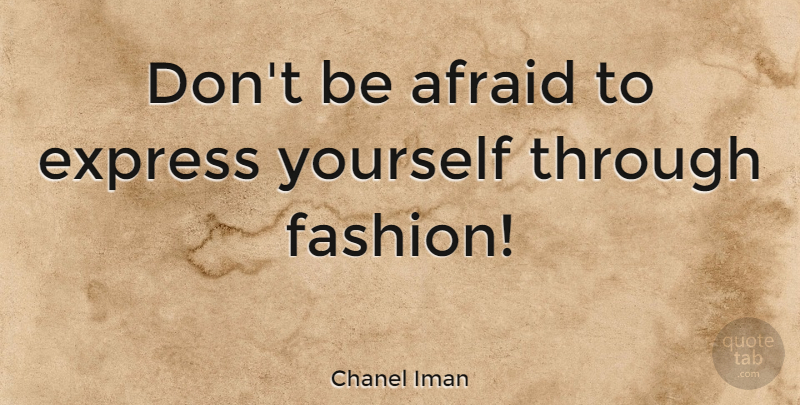 Chanel Iman Quote About Fashion, Express Yourself: Dont Be Afraid To Express...