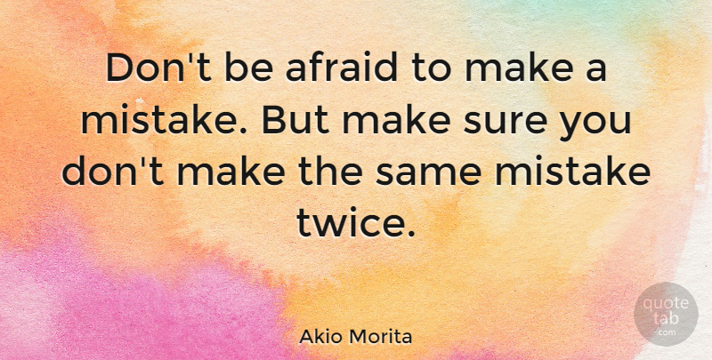 Akio Morita Quote About undefined: Dont Be Afraid To Make...