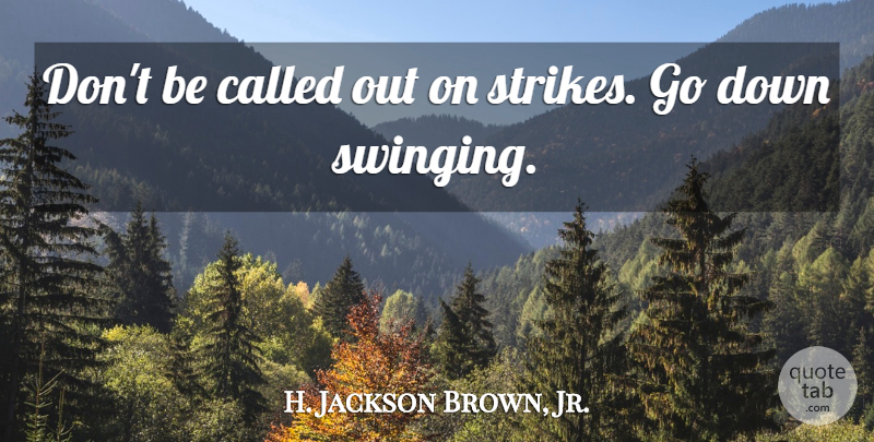 H. Jackson Brown, Jr. Quote About Strikes: Dont Be Called Out On...