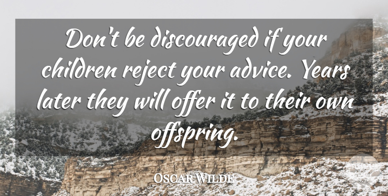Oscar Wilde Quote About Children, Years, Advice: Dont Be Discouraged If Your...