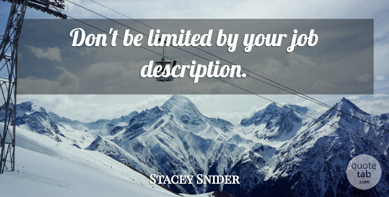 Stacey Snider Quote About Jobs, Description: Dont Be Limited By Your...