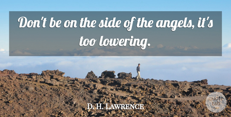 D. H. Lawrence Quote About Angel, Sides: Dont Be On The Side...