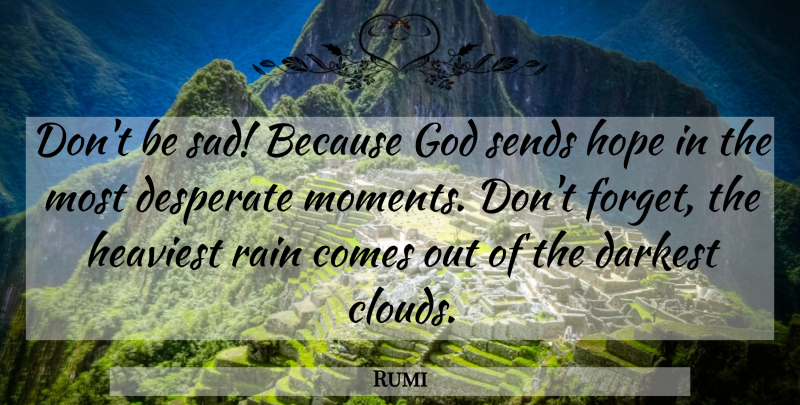 Rumi Quote About Rain, Clouds, Forget: Dont Be Sad Because God...