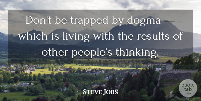 Steve Jobs Quote About Inspirational, Life, Graduation: Dont Be Trapped By Dogma...