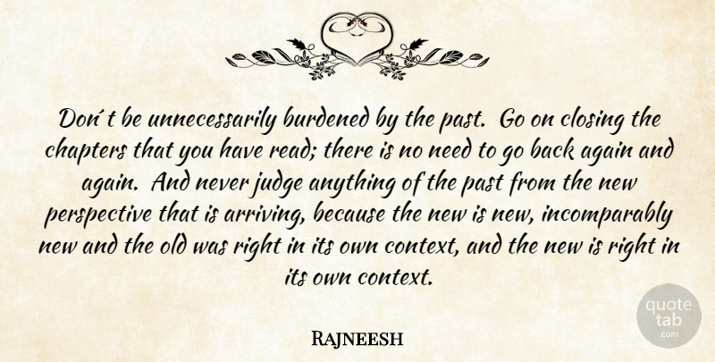 Rajneesh Quote About Past, Perspective, Judging: Dont Be Unnecessarily Burdened By...