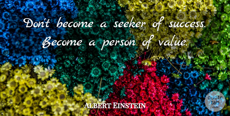 Albert Einstein Quote About Coaching, Persons, Seekers: Dont Become A Seeker Of...