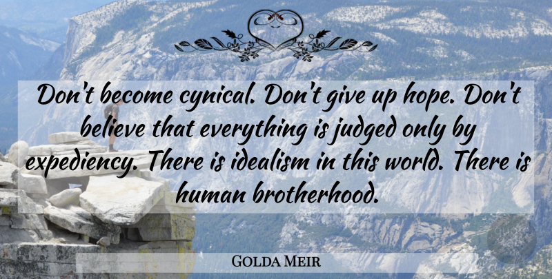 Golda Meir Quote About Giving Up, Believe, Dont Give Up: Dont Become Cynical Dont Give...
