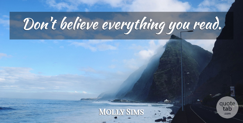 Molly Sims Quote About Believe, Dont Believe, Checkouts: Dont Believe Everything You Read...