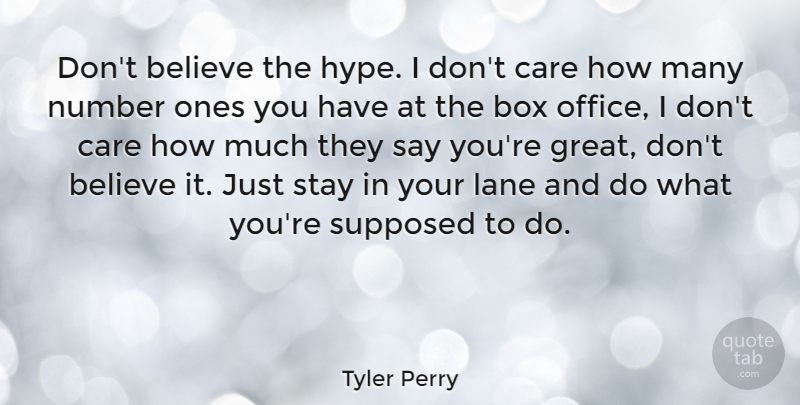 Tyler Perry Quote About Believe, Hype, Numbers: Dont Believe The Hype I...