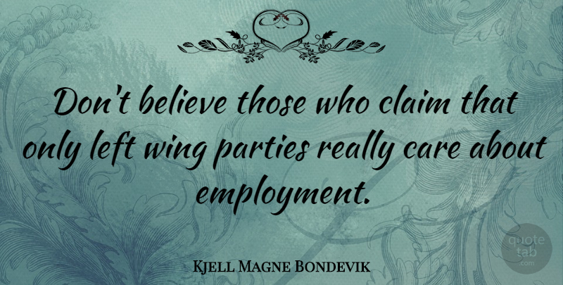 Kjell Magne Bondevik Quote About Party, Believe, Wings: Dont Believe Those Who Claim...