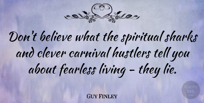 Guy Finley Quote About Spiritual, Clever, Lying: Dont Believe What The Spiritual...