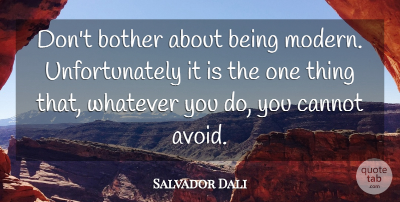 Salvador Dali Quote About Modern, Bother, One Thing: Dont Bother About Being Modern...