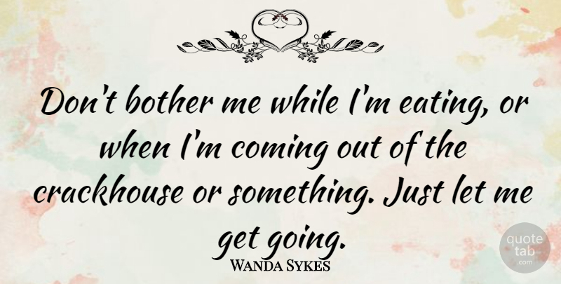 Wanda Sykes Quote About Ice Cream, Eating, Coming Out: Dont Bother Me While Im...
