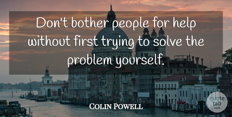 Colin Powell Quote About People, Trying, Firsts: Dont Bother People For Help...