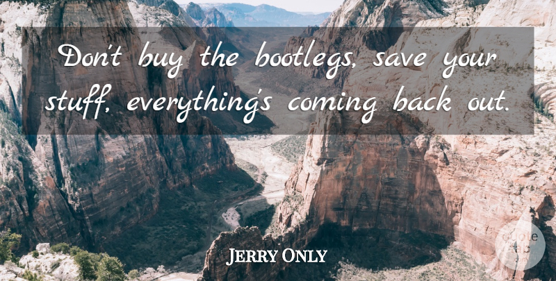 Jerry Only Quote About Buy: Dont Buy The Bootlegs Save...