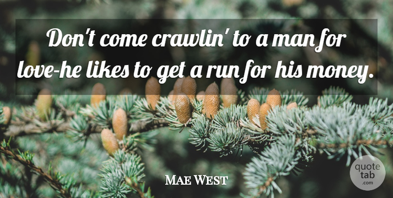 Mae West Quote About Love, Running, Men: Dont Come Crawlin To A...