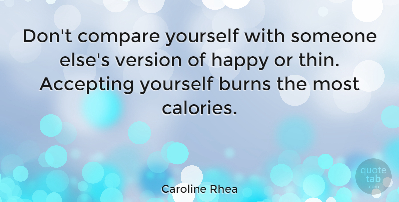 Caroline Rhea Quote About Accepting Yourself, Calories, Compare: Dont Compare Yourself With Someone...