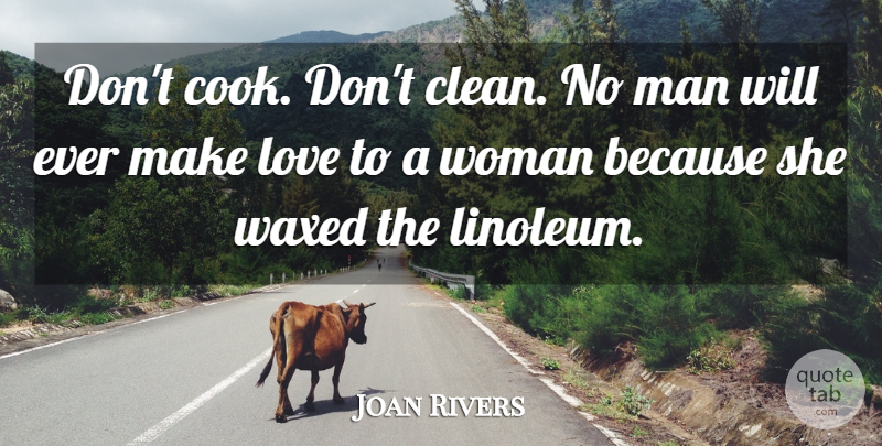 Joan Rivers Quote About Men, Making Love, Clean: Dont Cook Dont Clean No...