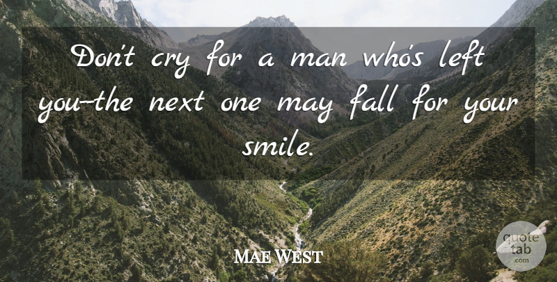 Mae West Quote About Funny, Smile, Break Up: Dont Cry For A Man...
