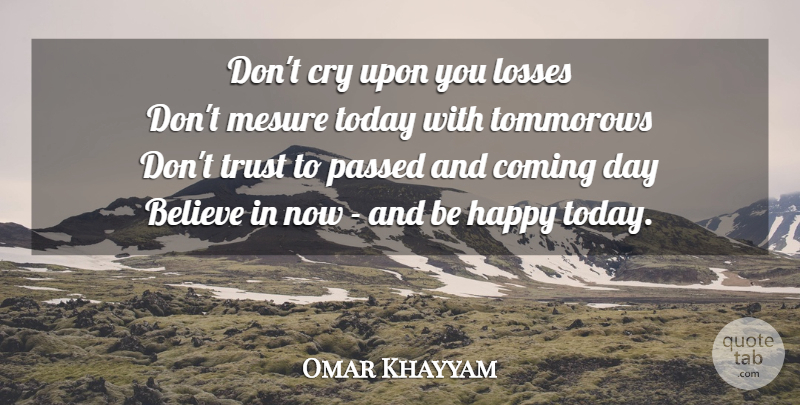 Omar Khayyam Quote About Wisdom, Believe, Loss: Dont Cry Upon You Losses...